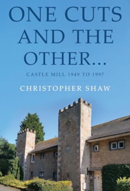 One Cuts and the Other… Castle Mill 1949 to 1997, Paperback / softback Book