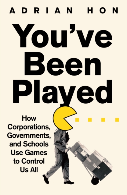 You'Ve Been Played : How Corporations, Governments and Schools Use Games to Control Us All, Hardback Book
