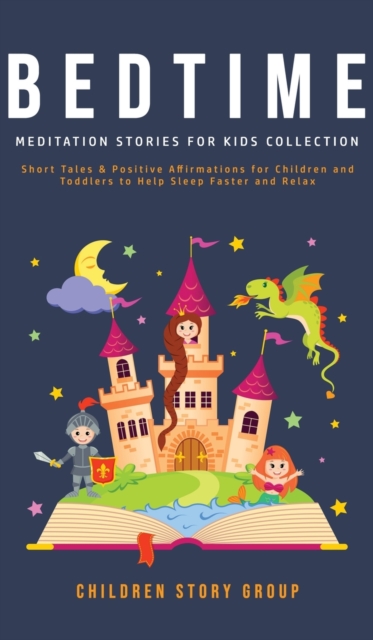 Bedtime Meditation Stories for Kids Collection : Short Tales & Positive Affirmations for Children and Toddlers to Help Sleep Faster and Relax., Hardback Book