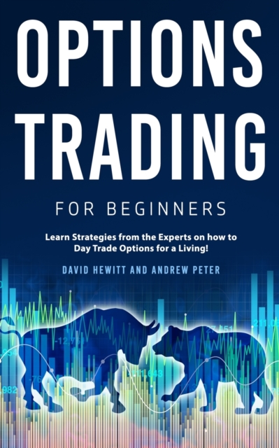 Options Trading for Beginners : Learn Strategies from the Experts on how to Day Trade Options for a Living!, Paperback / softback Book