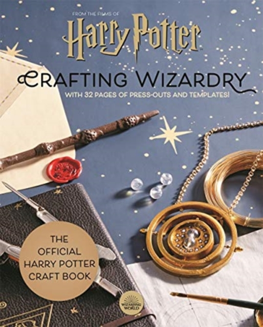 Harry Potter: Crafting Wizardry : The official Harry Potter Craft Book, with 32 pages of press-outs and templates!, Hardback Book