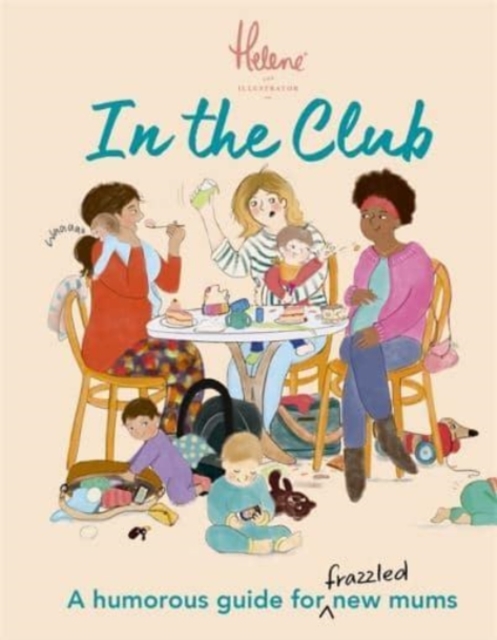 In The Club : A Humorous Guide for Frazzled New Mums, Hardback Book