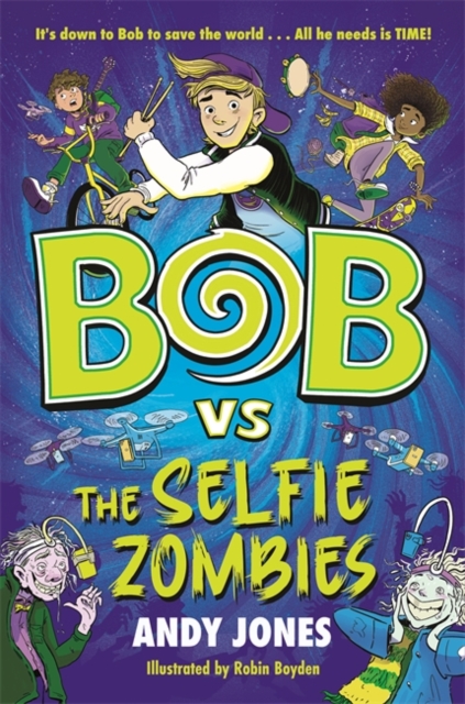 Bob vs the Selfie Zombies : a time-travel comedy adventure!, Paperback / softback Book