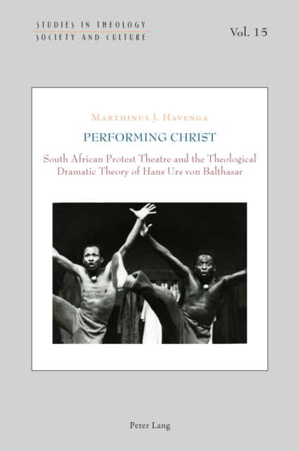 Performing Christ : South African Protest Theatre and the Theological Dramatic Theory of Hans Urs von Balthasar, EPUB eBook