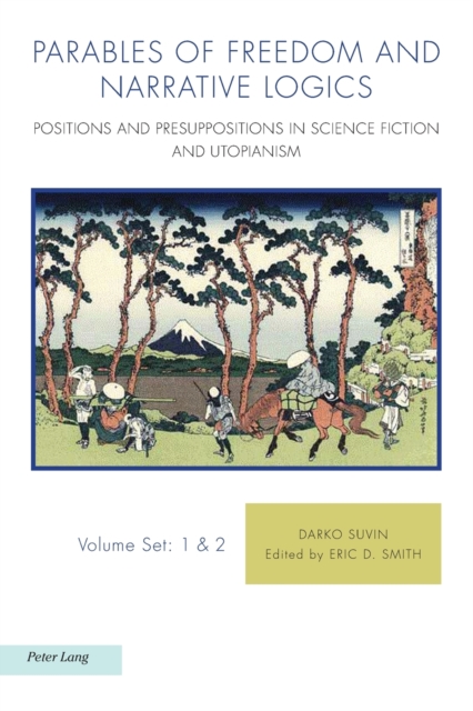 Parables of Freedom and Narrative Logics : Positions and Presuppositions in Science Fiction and Utopianism, Paperback / softback Book