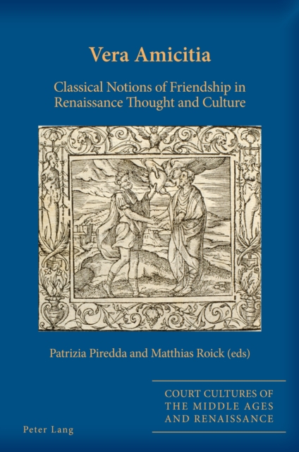 Vera Amicitia : Classical Notions of Friendship in Renaissance Thought and Culture, EPUB eBook