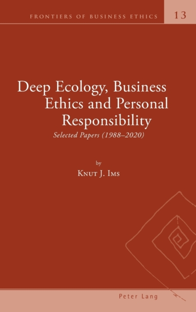 Deep Ecology, Business Ethics and Personal Responsibility : Selected Papers (1988 - 2020), Hardback Book
