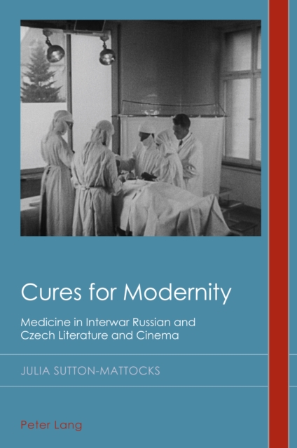 Cures for Modernity : Medicine in Interwar Russian and Czech Literature and Cinema, Paperback / softback Book