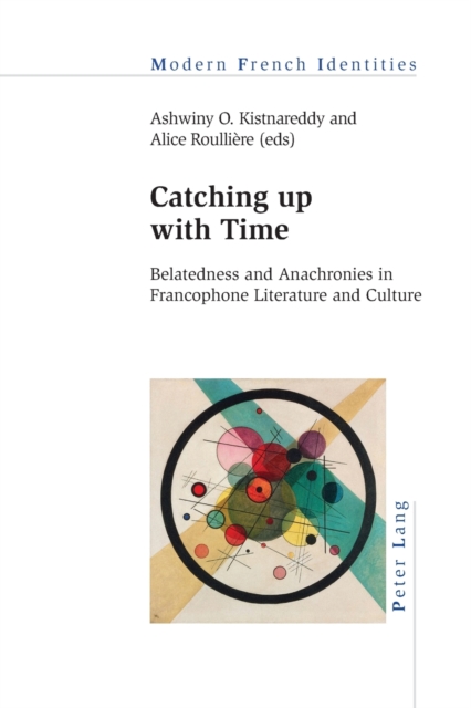 Catching up with Time : Belatedness and Anachronies in Francophone Literature and Culture, Paperback / softback Book