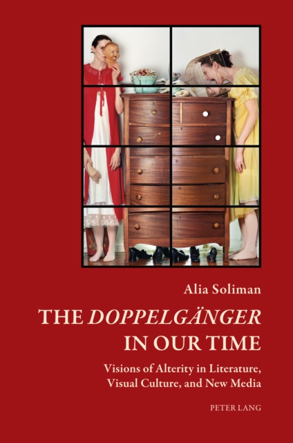 The «Doppelgaenger» in our Time : Visions of Alterity in Literature, Visual Culture, and New Media, PDF eBook