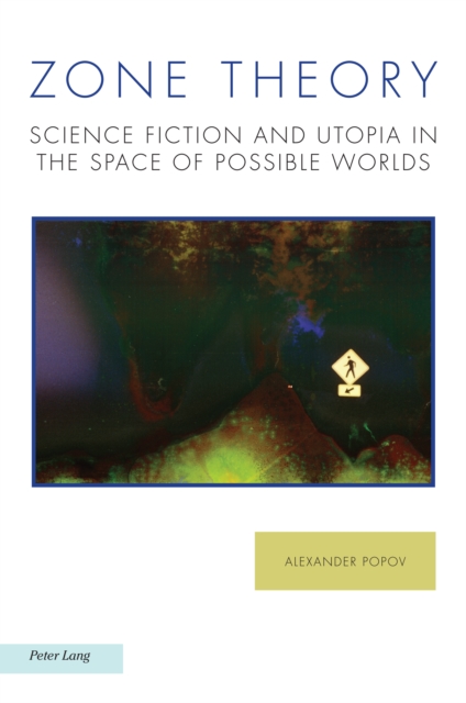 Zone Theory : Science Fiction and Utopia in the Space of Possible Worlds, Paperback / softback Book