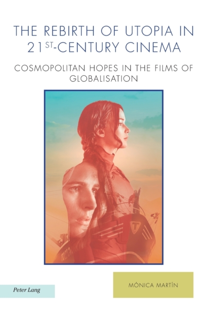 The Rebirth of Utopia in 21st-Century Cinema : Cosmopolitan Hopes in the Films of Globalization, Paperback / softback Book