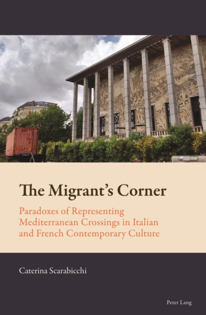 The Migrant’s Corner : Paradoxes of Representing Mediterranean Crossings in Italian and French Contemporary Culture, Paperback / softback Book