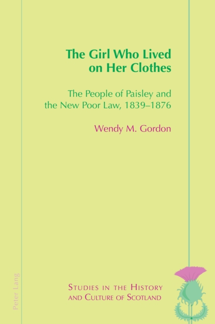 The Girl Who Lived On Her Clothes : The People of Paisley and the New Poor Law, 1839–76, Paperback / softback Book