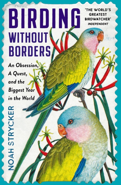 Birding Without Borders : An Obsession, A Quest, and the Biggest Year in the World, Paperback / softback Book