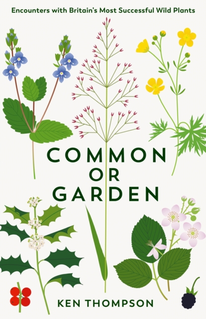 Common or Garden : Encounters with Britain's 50 Most Successful Wild Plants, EPUB eBook