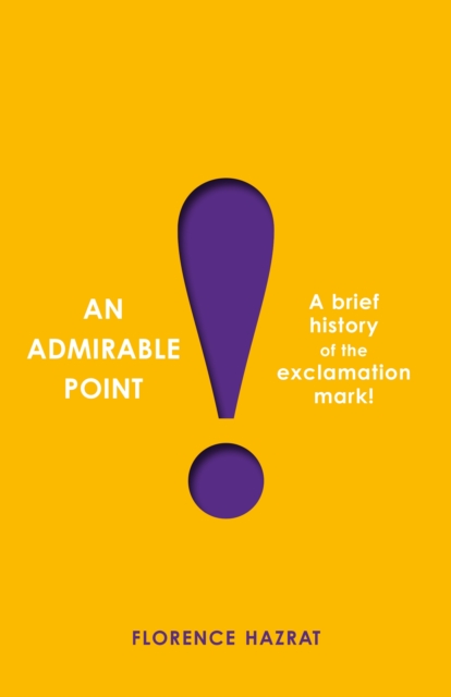 An Admirable Point : A Brief History of the Exclamation Mark!, Hardback Book