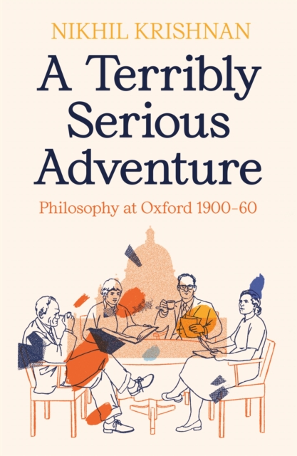 A Terribly Serious Adventure : Philosophy at Oxford 1900-60, EPUB eBook