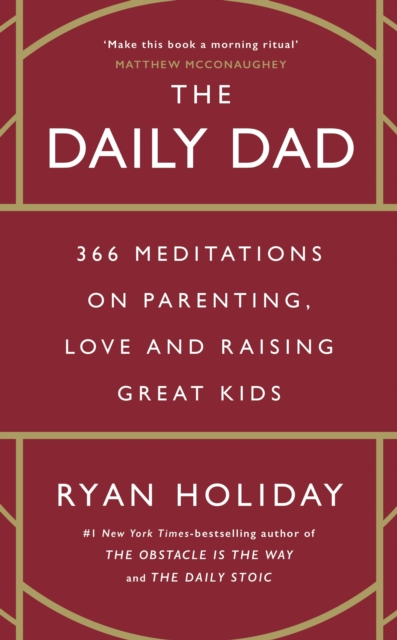 The Daily Dad : 366 Meditations on Parenting, Love and Raising Great Kids, Paperback / softback Book