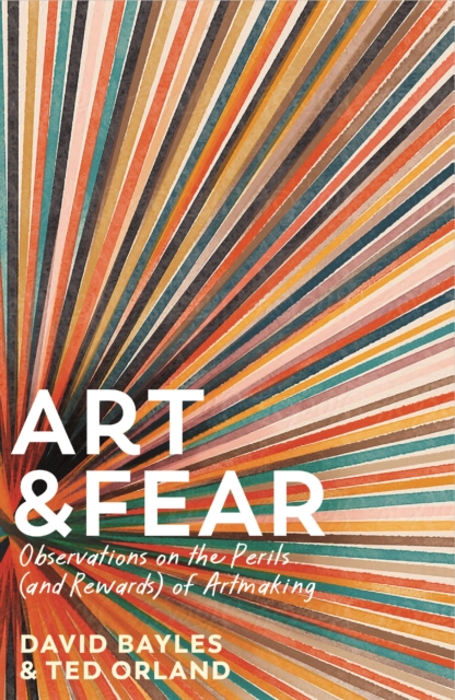Art & Fear : Observations on the Perils (and Rewards) of Artmaking, Hardback Book