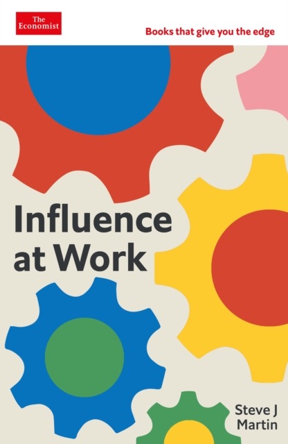 Influence at Work : Capture attention, connect with others, convince people to act: An Economist Edge book, Paperback / softback Book