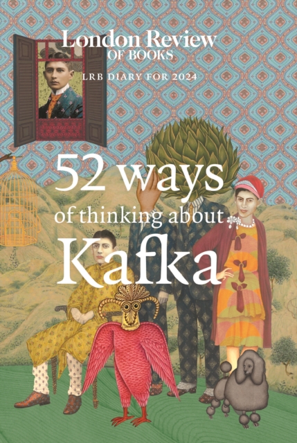 LRB Diary for 2024 : 52 Ways of Thinking about Kafka, Hardback Book