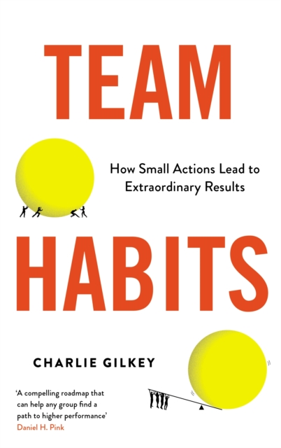 Team Habits : How Small Actions Lead to Extraordinary Results, Paperback / softback Book