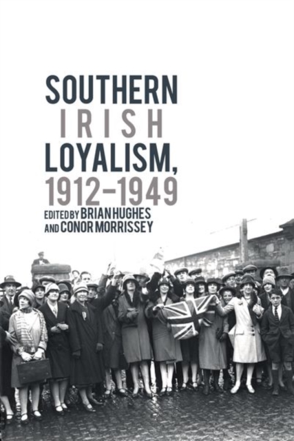Southern Irish Loyalism, 1912-1949, Paperback / softback Book