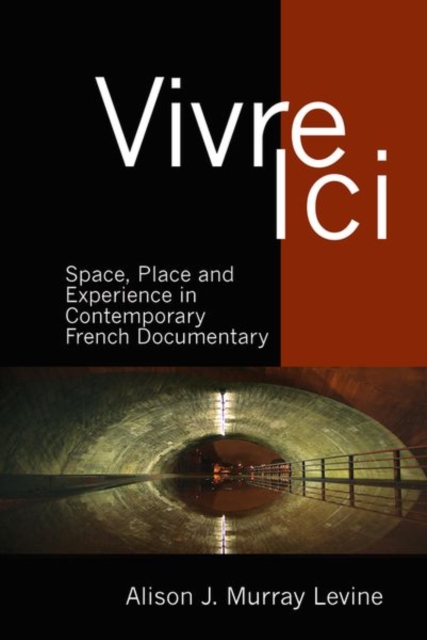 Vivre Ici : Space, Place and Experience in Contemporary French Documentary, Paperback / softback Book