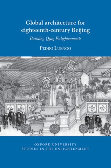 Global architecture for eighteenth-century Beijing : Building Qing Enlightenments, Paperback / softback Book