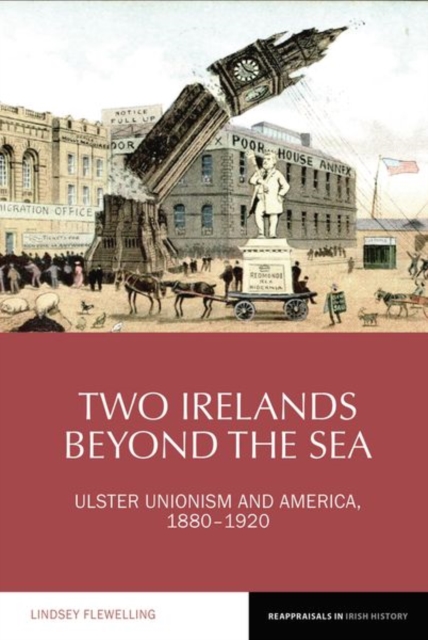Two Irelands beyond the Sea : Ulster Unionism and America, 1880-1920, Paperback / softback Book