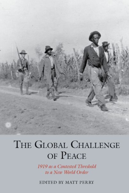 The Global Challenge of Peace : 1919 as a Contested Threshold to a New World Order, Hardback Book