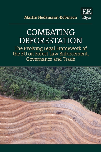 Combating Deforestation : The Evolving Legal Framework of the EU on Forest Law Enforcement, Governance and Trade, PDF eBook