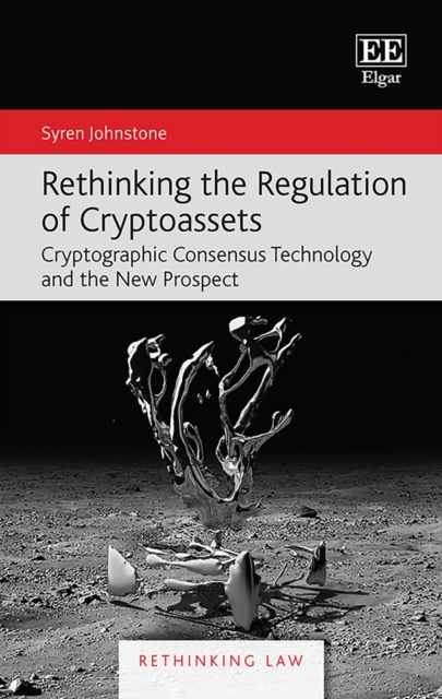 Rethinking the Regulation of Cryptoassets : Cryptographic Consensus Technology and the New Prospect, PDF eBook
