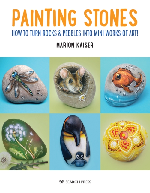 Painting Stones : How to Turn Rocks & Pebbles into Mini Works of Art, Paperback / softback Book