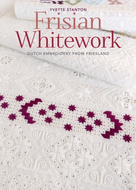 Frisian Whitework : Dutch Embroidery from Friesland, Paperback / softback Book