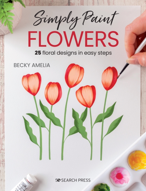 Simply Paint Flowers : 25 Inspiring Designs in Easy Steps, Paperback / softback Book