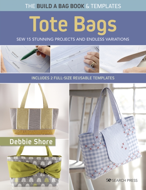 The Build a Bag Book: Tote Bags (paperback edition) : Sew 15 Stunning Projects and Endless Variations; Includes 2 Full-Size Reusable Templates, Paperback / softback Book