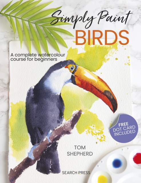 Simply Paint Birds : A Complete Watercolour Course for Beginners, Paperback / softback Book