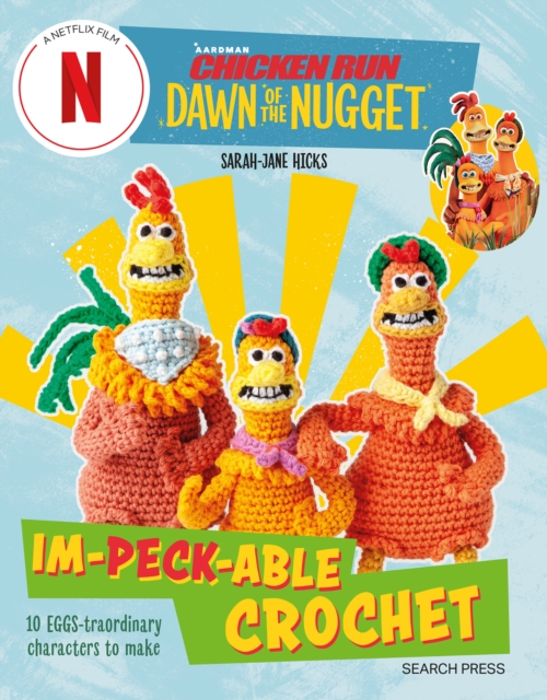 Chicken Run: Dawn of the Nugget Im-peck-able Crochet : 10 Egg-Straordinary Characters to Make, Paperback / softback Book