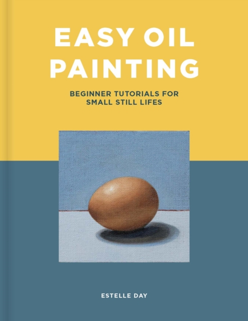 Easy Oil Painting : Beginner tutorials for small still lifes, PDF eBook