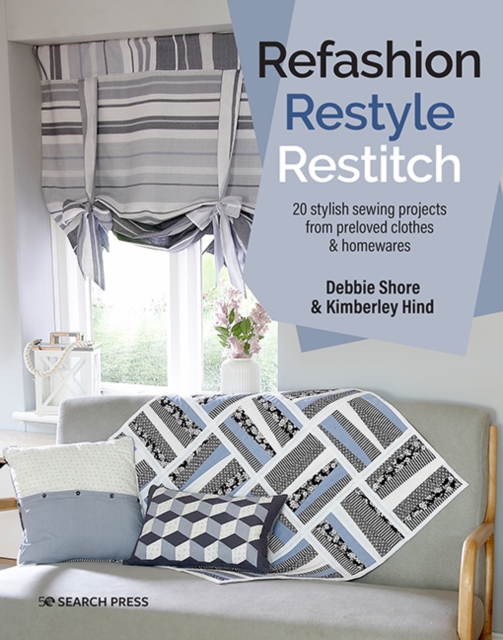 Refashion, Restyle, Restitch : 20 stylish sewing projects from preloved clothes & homewares, PDF eBook