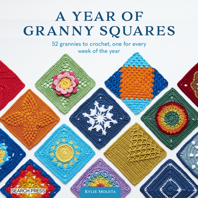 Year of Granny Squares : 52 grannies to crochet, one for every week of the year, PDF eBook