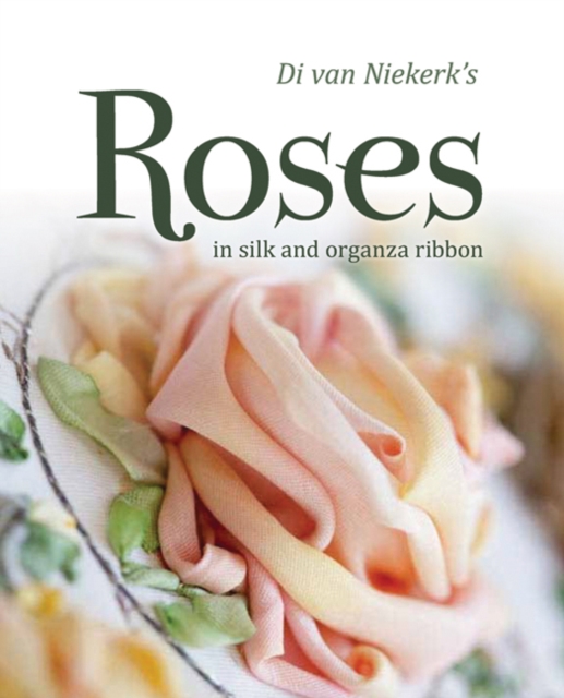 Di van Niekerk's Roses : In silk and organza ribbon, PDF eBook