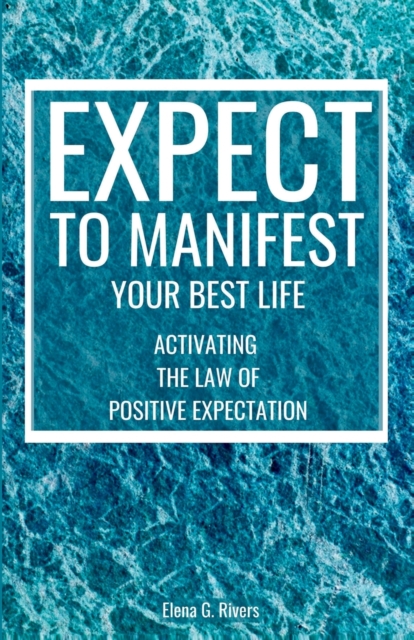 Expect to Manifest Your Best Life : Activating the Law of Positive Expectation, Paperback / softback Book