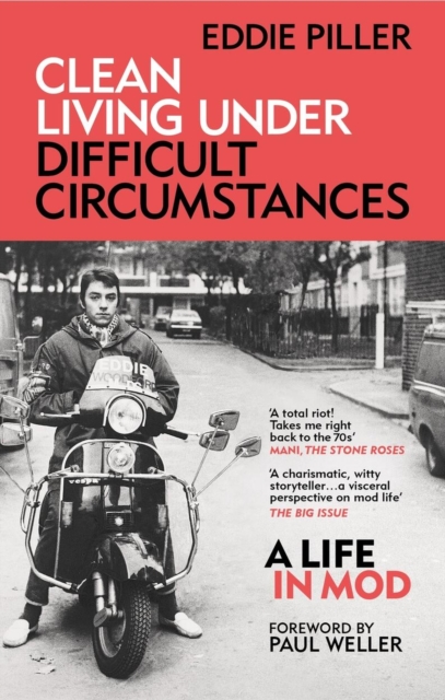 Clean Living Under Difficult Circumstances : A Life In Mod – From the Revival to Acid Jazz, Paperback / softback Book