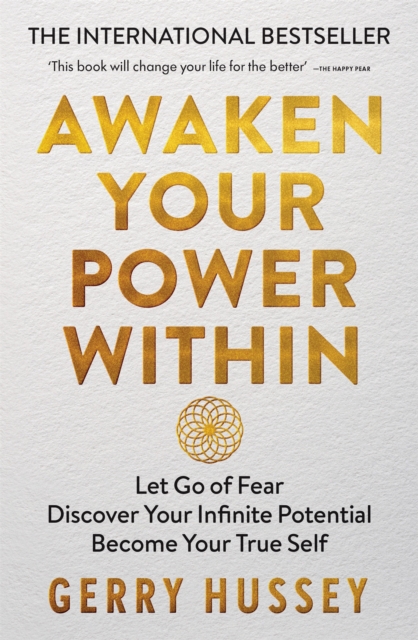 Awaken Your Power Within : Let Go of Fear. Discover Your Infinite Potential. Become Your True Self., Paperback / softback Book