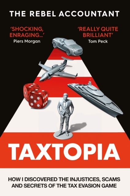 TAXTOPIA : How I Discovered the Injustices, Scams and Guilty Secrets of the Tax Evasion Game, Hardback Book