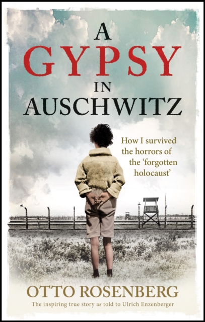 A Gypsy In Auschwitz : How I Survived the Horrors of the 'Forgotten Holocaust', Paperback / softback Book