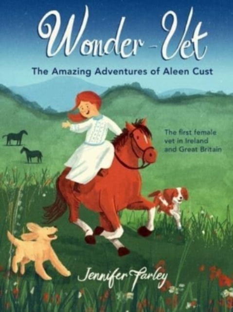 Wonder-Vet: The Amazing Adventures of Aleen Cust : The First Female Vet in Ireland and Great Britain, Paperback / softback Book